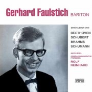 Gerhard Faulstich & Professor Rolf Reinhard - Gerhard Faulstich singt Lieder von Beethoven, Schubert, Brahms, Schumann (2025)