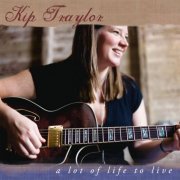 Kip Traylor - A Lot of Life to Live (2012)