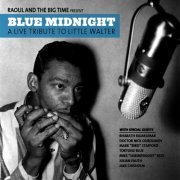 Raoul And The Big Time - Blue Midnight: A Live Tribute to Little Walter (2010)