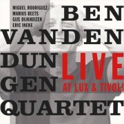 Ben Van Den Dungen Quartet - Live at Lux & Tivoli (2021)