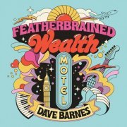 Dave Barnes - Featherbrained Wealth Motel (2023)