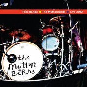 The Mutton Birds - Free Range (2012)