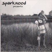 Sparkwood - The La La Crutch (2000)