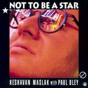 Keshavan Maslak and Paul Bley - Not To Be A Star (1992/2024)