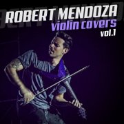 Robert Mendoza - Violin Covers, Vol. 1 (2016)