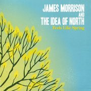 James Morrison & The Idea Of North - Feels Like Spring (2010)