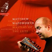 Matthew Wadsworth - Masters of the Lute - Dowland, Kapsberger, Piccinini, de Visée & von Biber (2018) [Hi-Res]