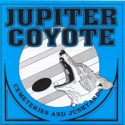 Jupiter Coyote - Cemeteries & Junkyards (1991)