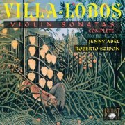 Jenny Abel, Roberto Szidon - Villa-Lobos: Complete Violin Sonatas (2008)