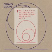 Craig Leon - Anthology of Interplanetary Folk Music Vol. 2: The Canon (2019)