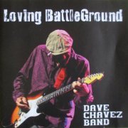 Dave Chavez Band - Loving BattleGround (2016)