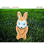 Matthew Good - In A Coma: The Best of Matthew Good 1995-2005 (2005)