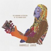 Gabrielle Louise - The Unending Alteration of the Human Heart (2020)