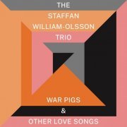 The Staffan William-Olsson Trio - War Pigs & Other Love Songs (2019)