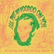 Jo Carley & The Old Dry Skulls - I'll Put My Voodoo On You (2022)