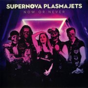 Supernova Plasmajets - Now Or Never (2021)