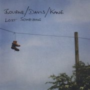 Bourne Davis Kane, Steven Davis, Matthew Bourne, Dave Kane - Lost Something (2008)
