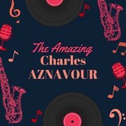 Charles Aznavour - The Amazing Charles Aznavour (2021)