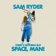 Sam Ryder - There’s Nothing But Space, Man! (2022) Hi Res