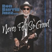 Ron Burris - Ron Burris Jazz…never Felt so Good (2024)