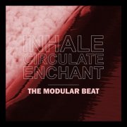 The Modular Beat - Inhale.Circulate.Enchant (2022)