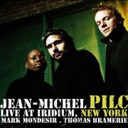 Jean-Michel Pilc - Live at Iridium, New York (feat. Mark Mondesir & Thomas Bramerie) (Live) (2005)