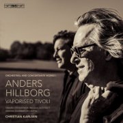 Christian Karlsen and Swedish Chamber Orchestra - Hillborg: Vaporised Tivoli – Orchestral and Concertante Works I (2026) [Hi-Res]