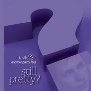 T. Roth and Another Pretty Face – Still Pretty? (2011)
