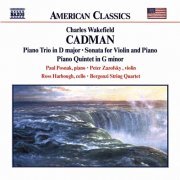 Paul Posnak, Peter Zazofsky, Ross Harbough, Bergonzi String Quartet - Cadman: Piano Trio In D Major / Sonata For Violin And Piano / Piano Quintet In G Minor (2001)