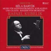 Rafael Kubelik - Bartok: Music for Strings, Percussion and Celesta, Concerto for Orchestra (2001)