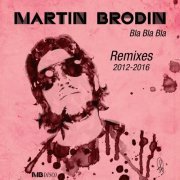 Martin Brodin - Bla Bla Bla (2012-2016 Remixes) (2023)