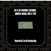 Nirvana - Live at the Foufounes Electriques, Montreal Canada, April 17, 1990 (Remastered, Live On Broadcasting) (2025)