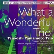 Tsuyoshi Yamamoto Trio - What a Wonderful Trio! (2008)