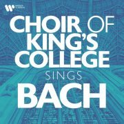 Choir of King’s College, Cambridge - Choir of King’s College Sings Bach (2022)