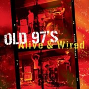 Old 97's - Alive & Wired (2012)