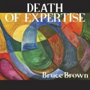 Bruce Brown - Death of Expertise (2020)