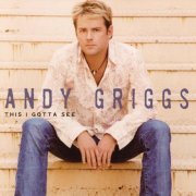 Andy Griggs - This I Gotta See (2004)