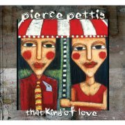 Pierce Pettis - That Kind of Love (2008)