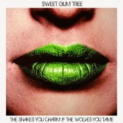 Sweet Gum Tree - The Snakes You Charm and the Wolves You Tame (2014)