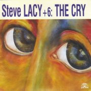 Steve Lacy +6 - The Cry (1999)