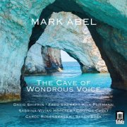 David Shifrin, Carol Rosenberger, Hila Plitmann, Sarah Beck, Sabrina-Vivian Höpcker, Dominic Cheli, Fred Sherry - Mark Abel: The Cave of Wondrous Voice and other works (2020) [Hi-Res]