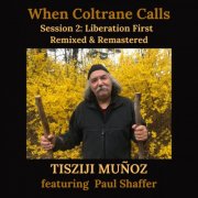 Tisziji Muñoz - When Coltrane Calls Session 2: Liberation First (Updated 2024 Mix & Master) (2025) [Hi-Res]