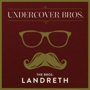 The Bros. Landreth - Undercover Bros. (2017)