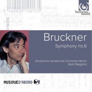Deutsches Symphonie-Orchester Berlin, Kent Nagano - Bruckner: Symphonie No. 6 (2005)