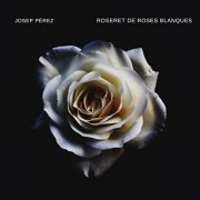 Josep Pérez - Roseret de roses blanques (2021) Hi-Res