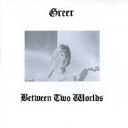 Greer - Between Two Worlds (Reissue) (1973/2008)