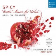 Les Passions de l'Ame, Meret Lüthi - Spicy - Exotic Music for Violin by Biber, Schmelzer & Fux (2013) [Hi-Res]