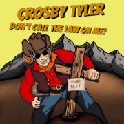 Crosby Tyler - Don’t Call the Law On Me! (2022)