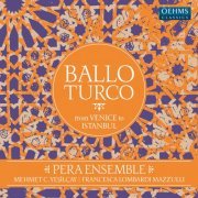 Pera Ensemble, Francesca Lombardi Mazzulli, Yahya Geylan, Mehmet Cemal Yesilcay, Murat Irkilata, Ertan Bilgi - Ballo turco: From Venice to Istanbul (2016)