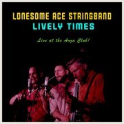 Lonesome Ace Stringband - Lively Times (Live at the Anza Club!) (2021)